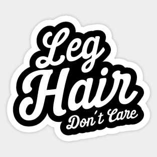 Leg Hair Don't Care Sticker